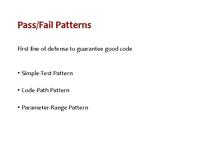 Pass/Fail Patterns First line of defense to guarantee good code • Simple-Test Pattern •