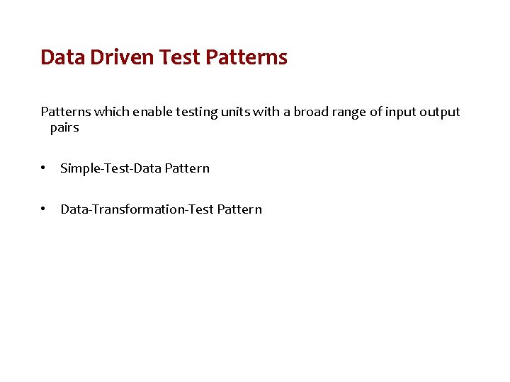 Data Driven Test Patterns which enable testing units with a broad range of input