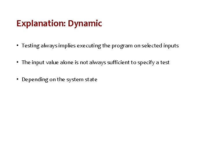 Explanation: Dynamic • Testing always implies executing the program on selected inputs • The