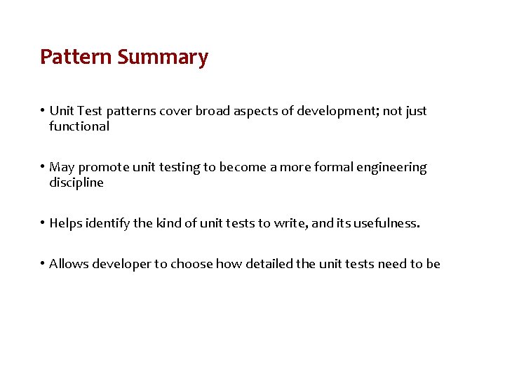 Pattern Summary • Unit Test patterns cover broad aspects of development; not just functional
