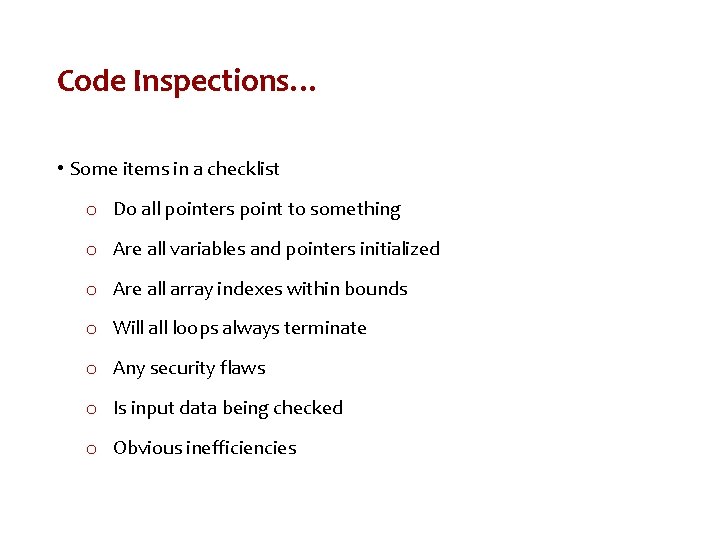 Code Inspections… • Some items in a checklist o Do all pointers point to