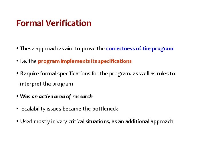 Formal Verification • These approaches aim to prove the correctness of the program •