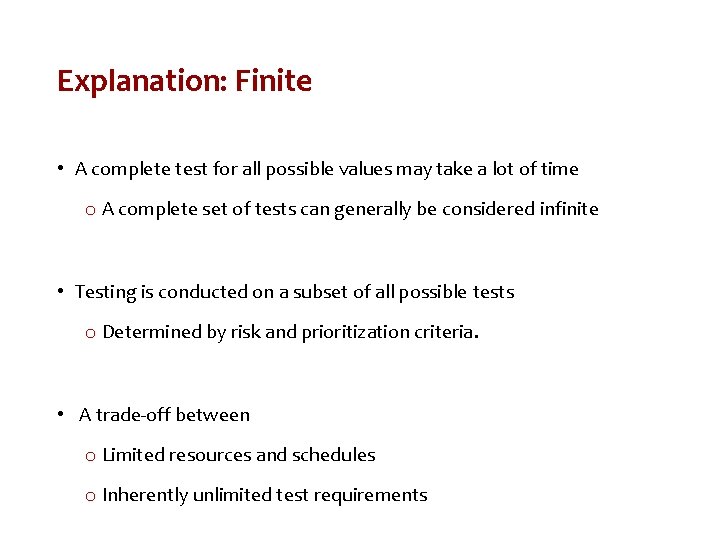 Explanation: Finite • A complete test for all possible values may take a lot