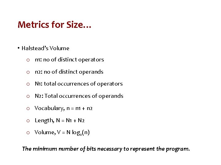 Metrics for Size… • Halstead’s Volume o n 1: no of distinct operators o