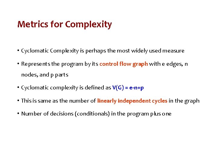 Metrics for Complexity • Cyclomatic Complexity is perhaps the most widely used measure •