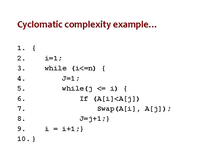 Cyclomatic complexity example… 1. { 2. 3. 4. 5. 6. 7. 8. 9. 10.