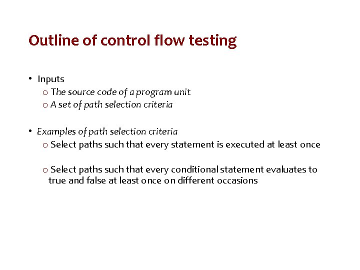 Outline of control flow testing • Inputs o The source code of a program