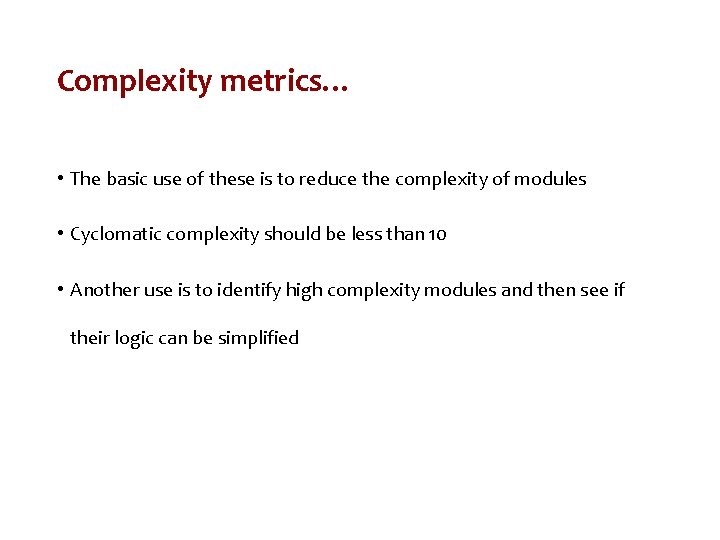 Complexity metrics… • The basic use of these is to reduce the complexity of