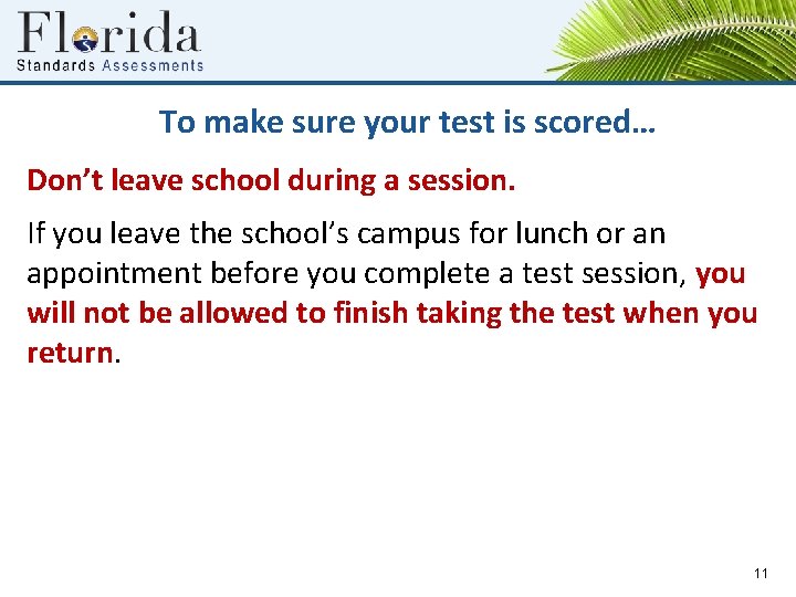 To make sure your test is scored… Don’t leave school during a session. If