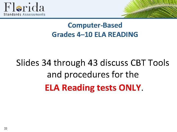 Computer-Based Grades 4– 10 ELA READING Slides 34 through 43 discuss CBT Tools and