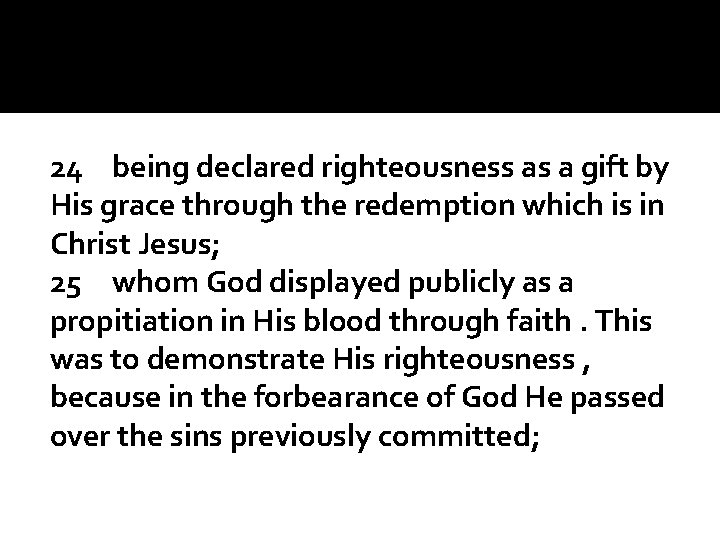 24 being declared righteousness as a gift by His grace through the redemption which