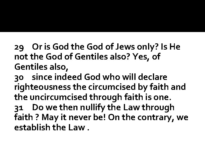 29 Or is God the God of Jews only? Is He not the God