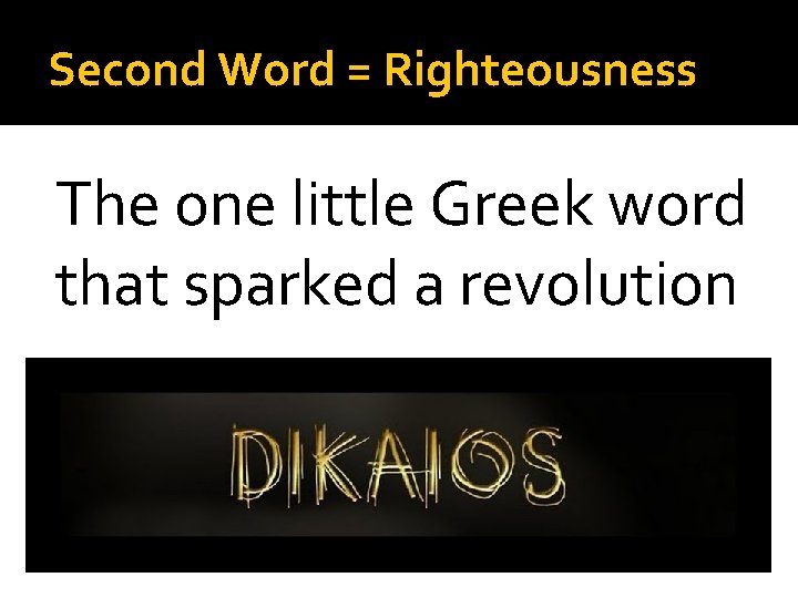 Second Word = Righteousness The one little Greek word that sparked a revolution 