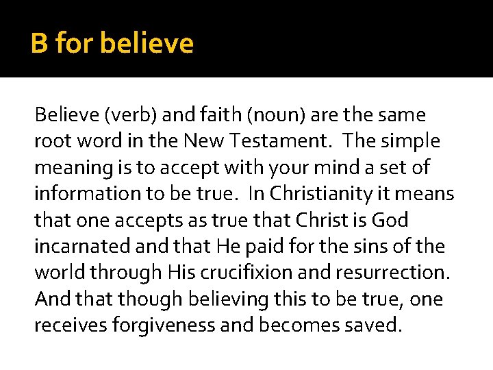B for believe Believe (verb) and faith (noun) are the same root word in