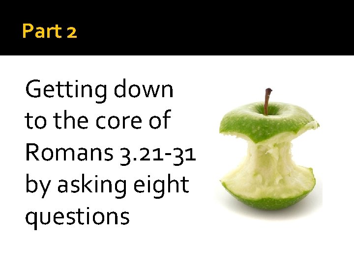 Part 2 Getting down to the core of Romans 3. 21 -31 by asking