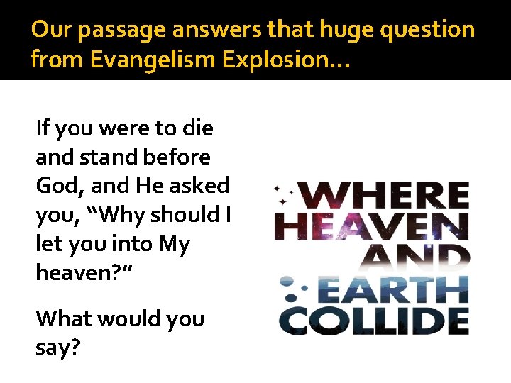 Our passage answers that huge question from Evangelism Explosion… If you were to die