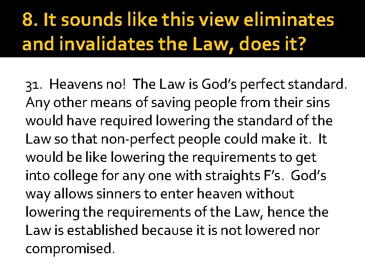 8. It sounds like this view eliminates and invalidates the Law, does it? 31.