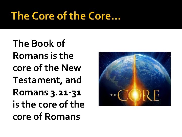 The Core of the Core… The Book of Romans is the core of the