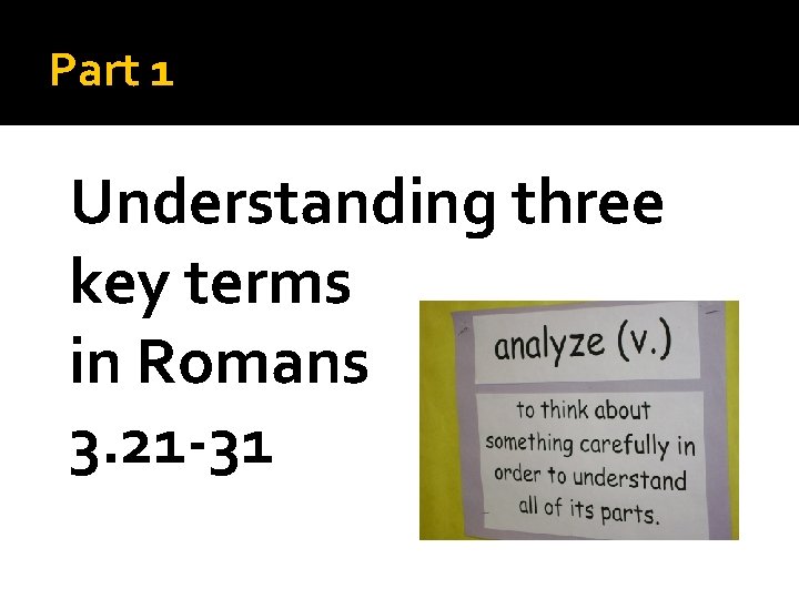 Part 1 Understanding three key terms in Romans 3. 21 -31 