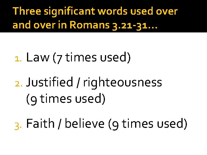 Three significant words used over and over in Romans 3. 21 -31… 1. Law