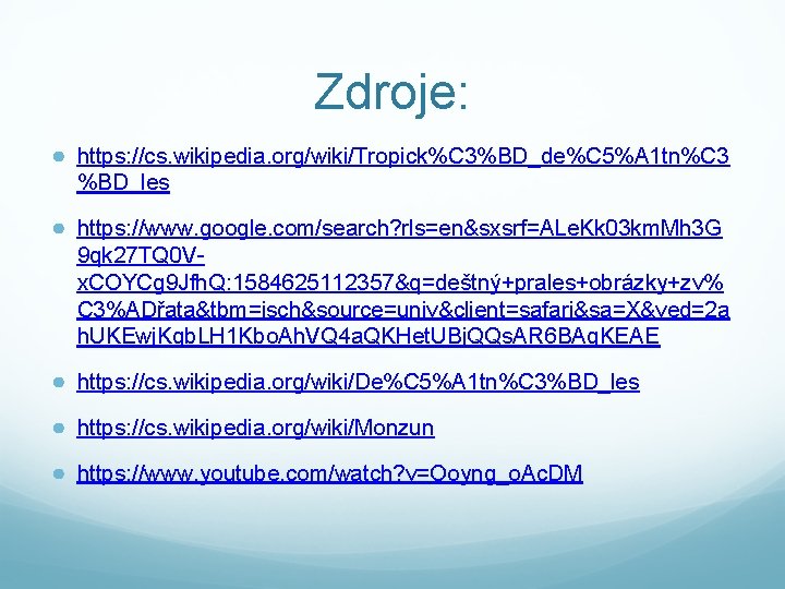 Zdroje: ● https: //cs. wikipedia. org/wiki/Tropick%C 3%BD_de%C 5%A 1 tn%C 3 %BD_les ● https: