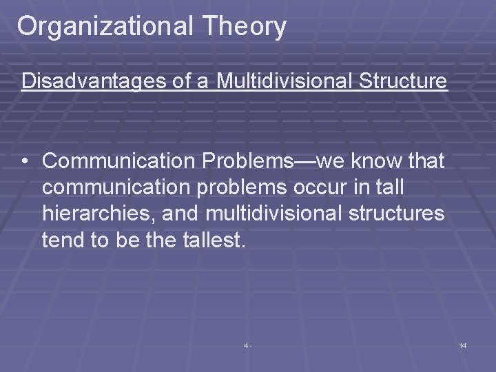 Organizational Theory Disadvantages of a Multidivisional Structure • Communication Problems—we know that communication problems