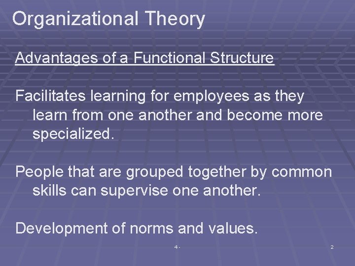 Organizational Theory Advantages of a Functional Structure Facilitates learning for employees as they learn