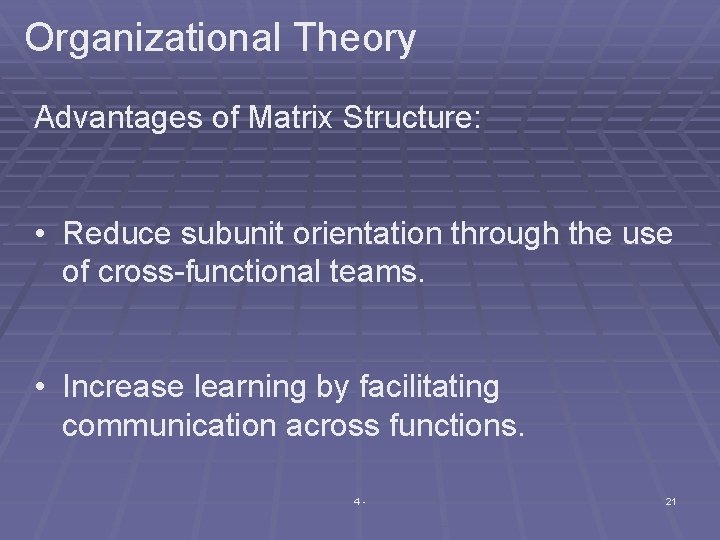 Organizational Theory Advantages of Matrix Structure: • Reduce subunit orientation through the use of