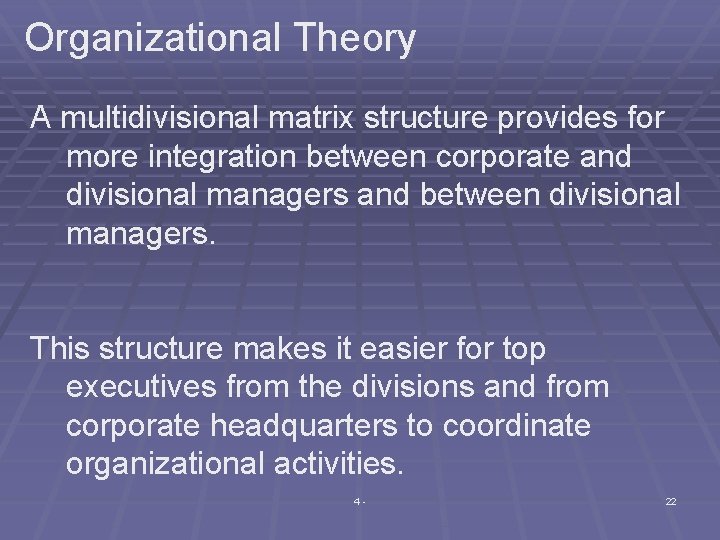 Organizational Theory A multidivisional matrix structure provides for more integration between corporate and divisional