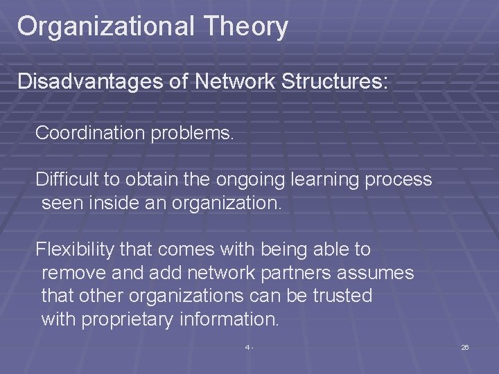 Organizational Theory Disadvantages of Network Structures: Coordination problems. Difficult to obtain the ongoing learning