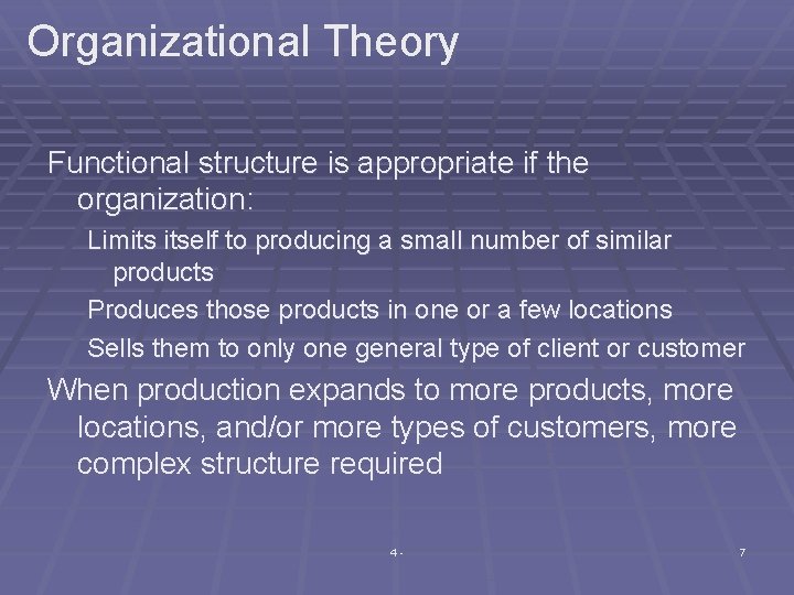 Organizational Theory Functional structure is appropriate if the organization: Limits itself to producing a