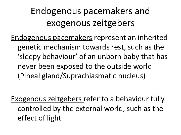 Endogenous pacemakers and exogenous zeitgebers Endogenous pacemakers represent an inherited genetic mechanism towards rest,