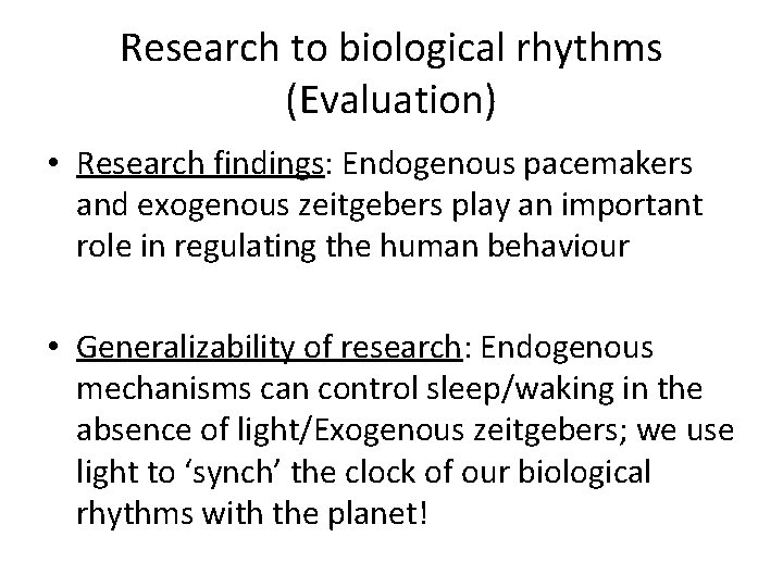 Research to biological rhythms (Evaluation) • Research findings: Endogenous pacemakers and exogenous zeitgebers play