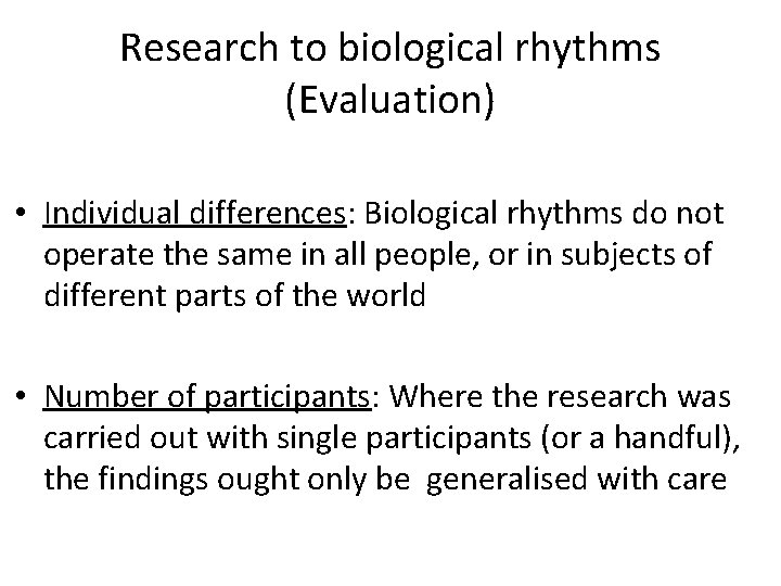 Research to biological rhythms (Evaluation) • Individual differences: Biological rhythms do not operate the