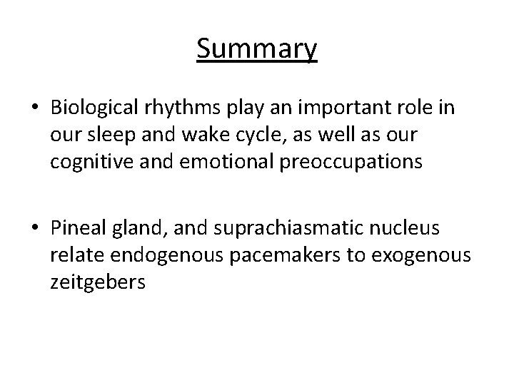 Summary • Biological rhythms play an important role in our sleep and wake cycle,