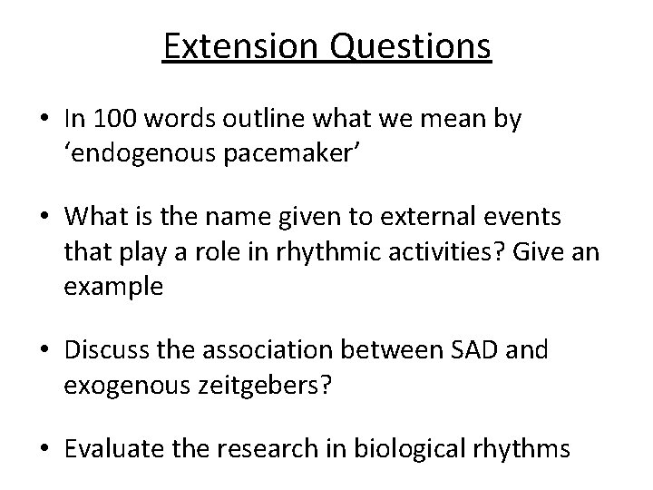 Extension Questions • In 100 words outline what we mean by ‘endogenous pacemaker’ •