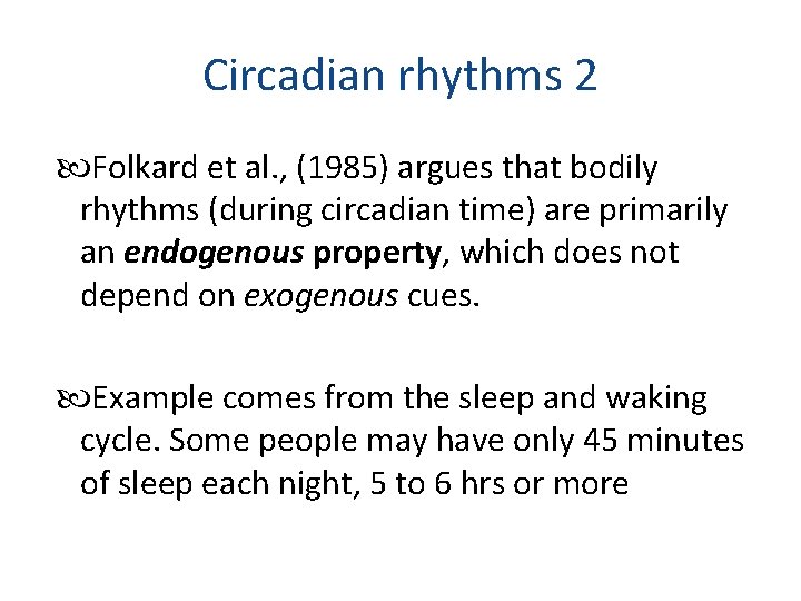 Circadian rhythms 2 Folkard et al. , (1985) argues that bodily rhythms (during circadian