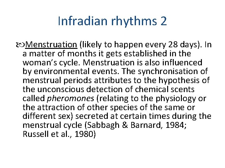 Infradian rhythms 2 Menstruation (likely to happen every 28 days). In a matter of