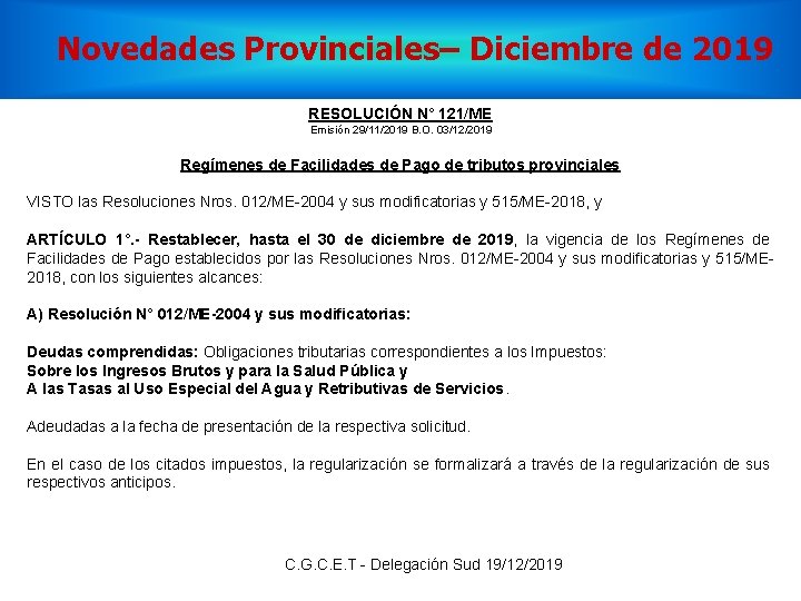 Novedades Provinciales– Diciembre de 2019 RESOLUCIÓN N° 121/ME Emisión 29/11/2019 B. O. 03/12/2019 Regímenes