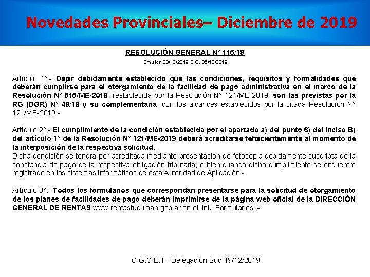 Novedades Provinciales– Diciembre de 2019 RESOLUCIÓN GENERAL N° 115/19 Emisión 03/12/2019 B. O. 05/12/2019.