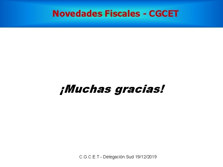 Novedades Fiscales - CGCET ¡Muchas gracias! C. G. C. E. T - Delegación Sud