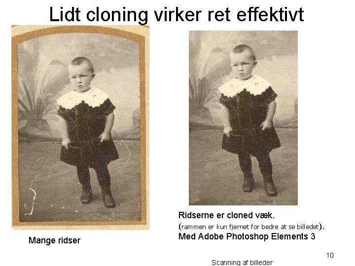 Lidt cloning virker ret effektivt Mange ridser Ridserne er cloned væk. (rammen er kun