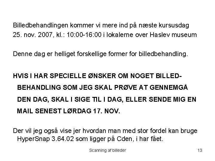 Billedbehandlingen kommer vi mere ind på næste kursusdag 25. nov. 2007, kl. : 10: