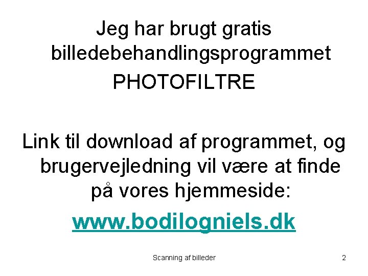 Jeg har brugt gratis billedebehandlingsprogrammet PHOTOFILTRE Link til download af programmet, og brugervejledning vil