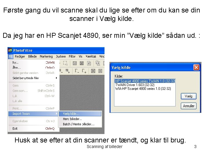 Første gang du vil scanne skal du lige se efter om du kan se