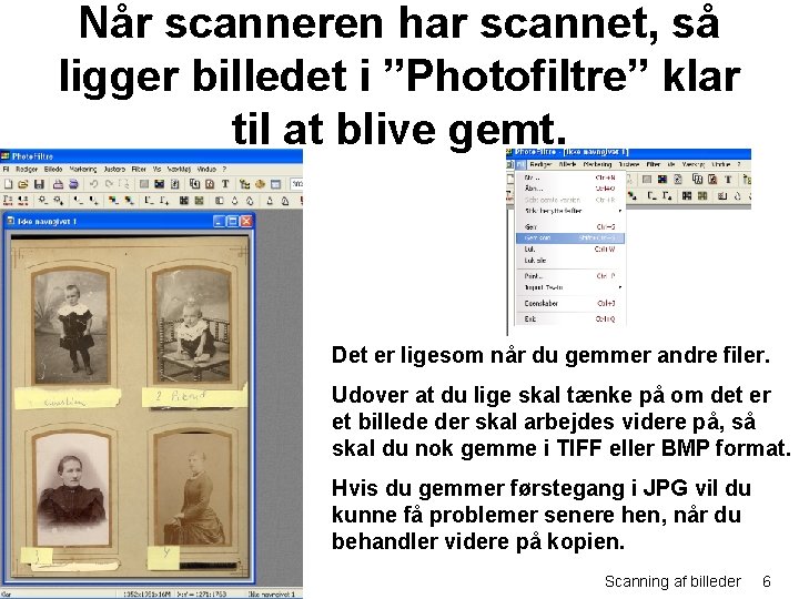 Når scanneren har scannet, så ligger billedet i ”Photofiltre” klar til at blive gemt.