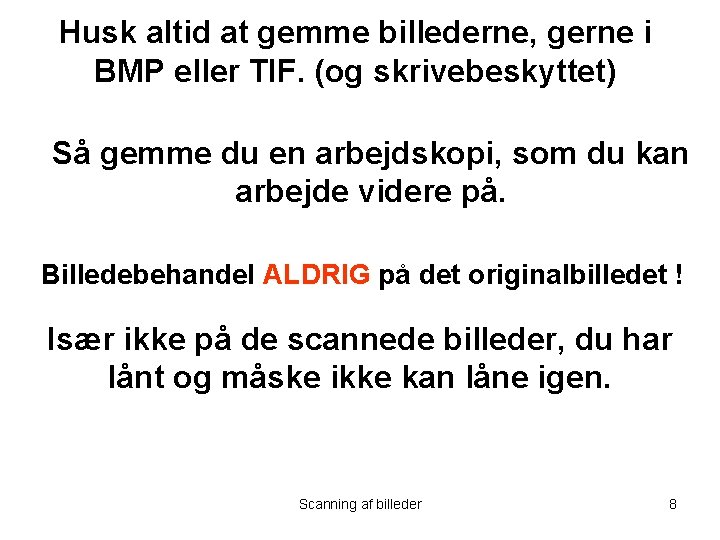 Husk altid at gemme billederne, gerne i BMP eller TIF. (og skrivebeskyttet) Så gemme