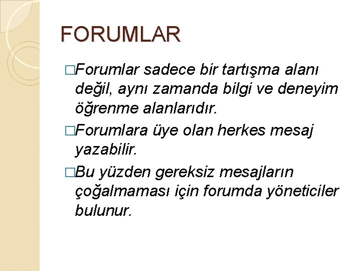 FORUMLAR �Forumlar sadece bir tartışma alanı değil, aynı zamanda bilgi ve deneyim öğrenme alanlarıdır.