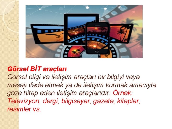 Görsel BİT araçları Görsel bilgi ve iletişim araçları bir bilgiyi veya mesajı ifade etmek