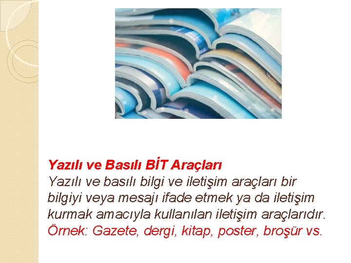 Yazılı ve Basılı BİT Araçları Yazılı ve basılı bilgi ve iletişim araçları bir bilgiyi